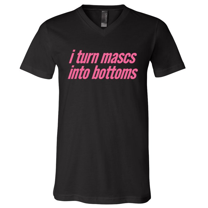 I Turn Mascs Into Bottoms Lesbian Bisexual Pride V-Neck T-Shirt