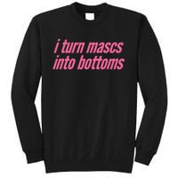 I Turn Mascs Into Bottoms Lesbian Bisexual Pride Tall Sweatshirt