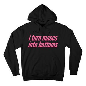 I Turn Mascs Into Bottoms Lesbian Bisexual Pride Tall Hoodie