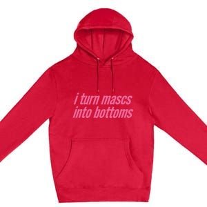 I Turn Mascs Into Bottoms Lesbian Bisexual Pride Premium Pullover Hoodie