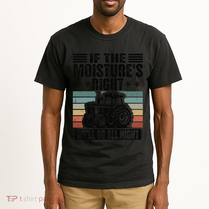 If The Moistures Right Well Go All Night Tall T-Shirt