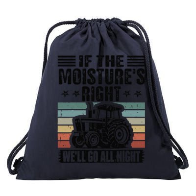 If The Moistures Right Well Go All Night Drawstring Bag