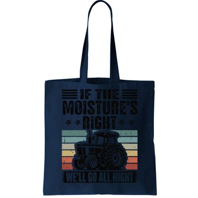 If The Moistures Right Well Go All Night Tote Bag