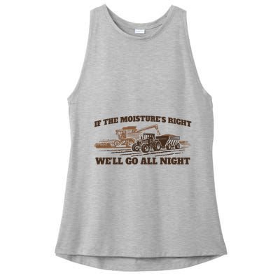 If The Moistures Right WeLl Go All Night Ladies PosiCharge Tri-Blend Wicking Tank