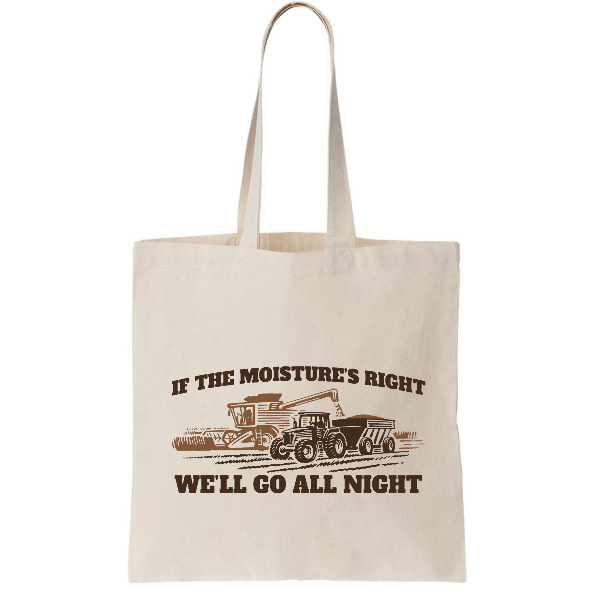 If The Moistures Right WeLl Go All Night Bag