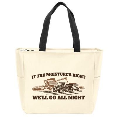 If The Moistures Right WeLl Go All Night Zip Tote Bag
