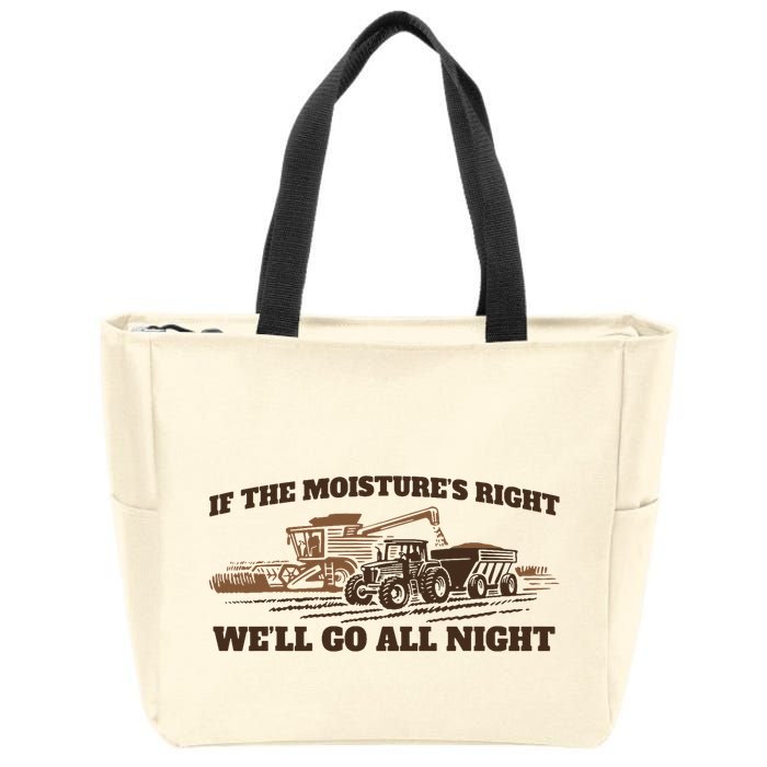 If The Moistures Right WeLl Go All Night Zip Tote Bag