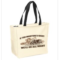 If The Moistures Right WeLl Go All Night Zip Tote Bag