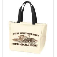 If The Moistures Right WeLl Go All Night Zip Tote Bag