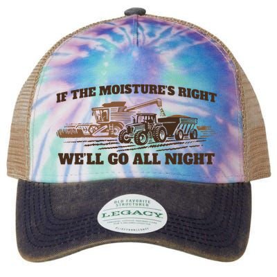 If The Moistures Right WeLl Go All Night Legacy Tie Dye Trucker Hat