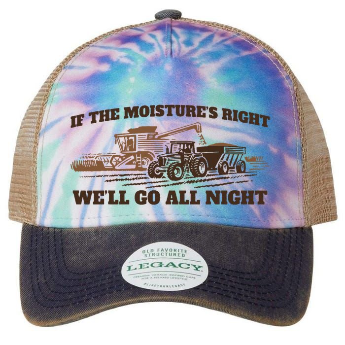 If The Moistures Right WeLl Go All Night Legacy Tie Dye Trucker Hat