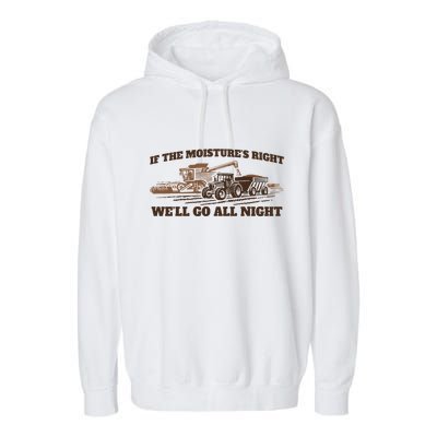 If The Moistures Right WeLl Go All Night Garment-Dyed Fleece Hoodie