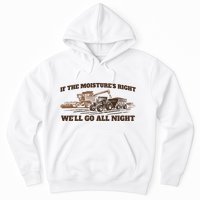 If The Moistures Right WeLl Go All Night Hoodie