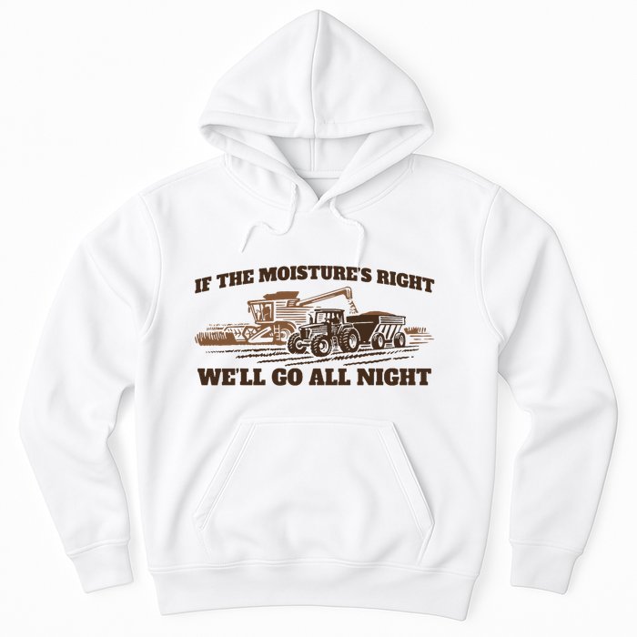 If The Moistures Right WeLl Go All Night Hoodie
