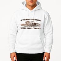 If The Moistures Right WeLl Go All Night Hoodie