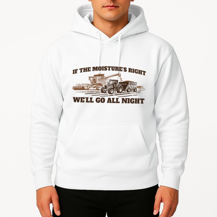 If The Moistures Right WeLl Go All Night Hoodie