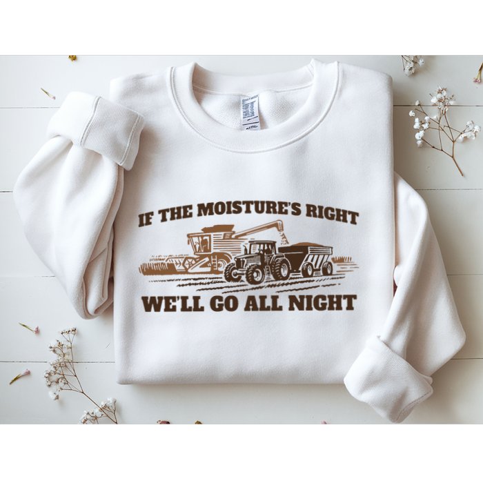 If The Moistures Right WeLl Go All Night Sweatshirt