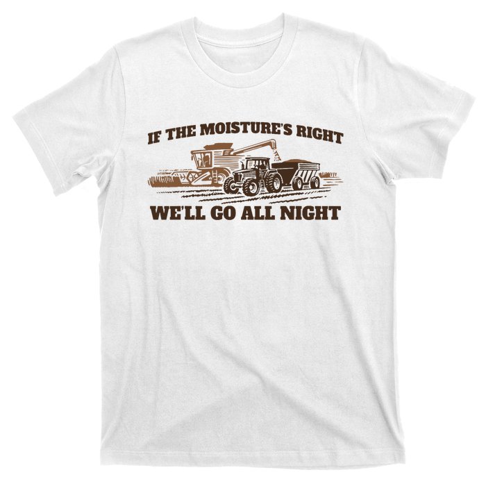 If The Moistures Right WeLl Go All Night T-Shirt