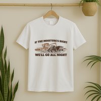 If The Moistures Right WeLl Go All Night T-Shirt