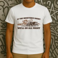 If The Moistures Right WeLl Go All Night T-Shirt
