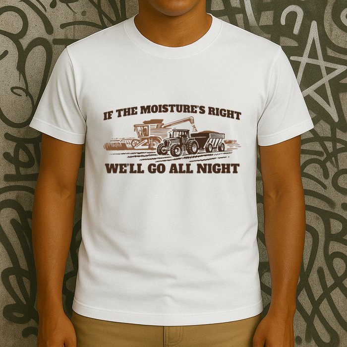If The Moistures Right WeLl Go All Night T-Shirt