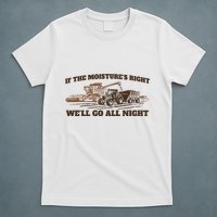 If The Moistures Right WeLl Go All Night T-Shirt