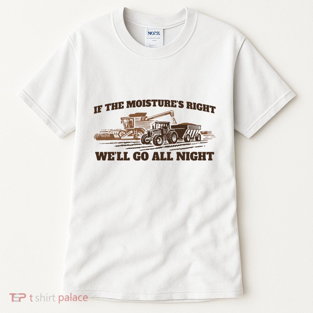 If The Moistures Right WeLl Go All Night Tall T-Shirt