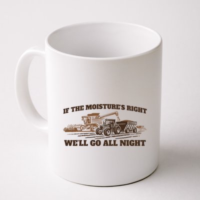 If The Moistures Right WeLl Go All Night Mug