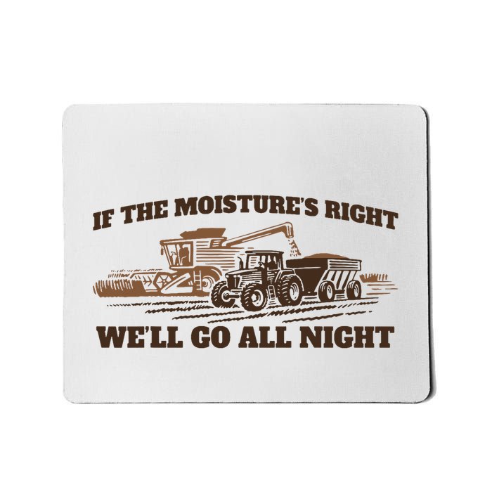 If The Moistures Right WeLl Go All Night Mousepad
