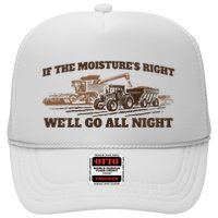 If The Moistures Right WeLl Go All Night Trucker Hat