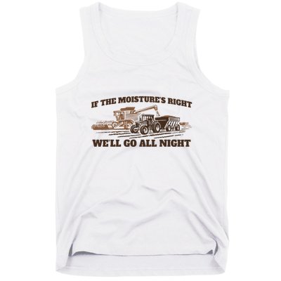 If The Moistures Right WeLl Go All Night Tank Top