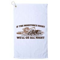 If The Moistures Right WeLl Go All Night Golf Towel