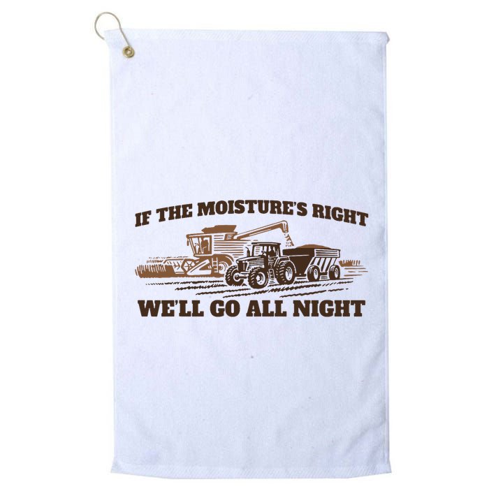 If The Moistures Right WeLl Go All Night Golf Towel