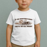 If The Moistures Right WeLl Go All Night Toddler T-Shirt