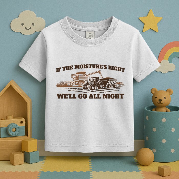 If The Moistures Right WeLl Go All Night Toddler T-Shirt