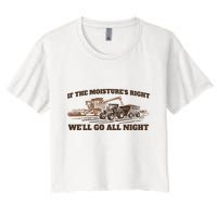 If The Moistures Right WeLl Go All Night Crop Top