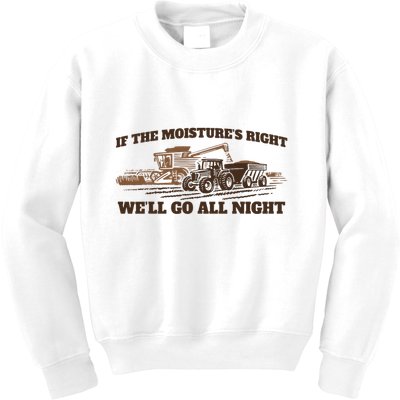 If The Moistures Right WeLl Go All Night Kids Sweatshirt