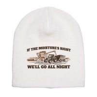 If The Moistures Right WeLl Go All Night Short Acrylic Beanie