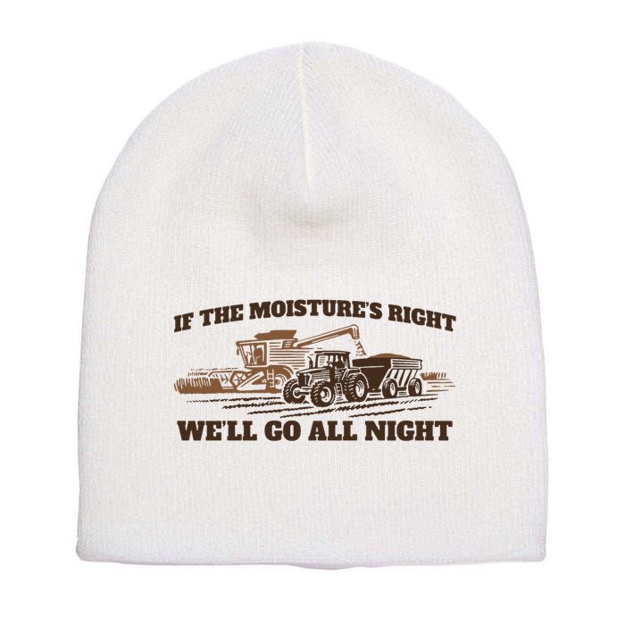 If The Moistures Right WeLl Go All Night Short Acrylic Beanie