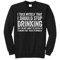 I Told Myself That I Should Stop Drinking Sweatshirt