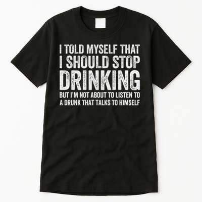 I Told Myself That I Should Stop Drinking Tall T-Shirt