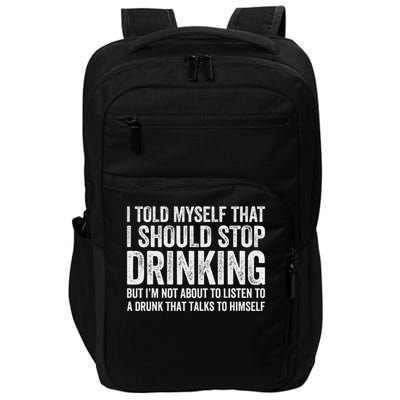 I Told Myself That I Should Stop Drinking Impact Tech Backpack