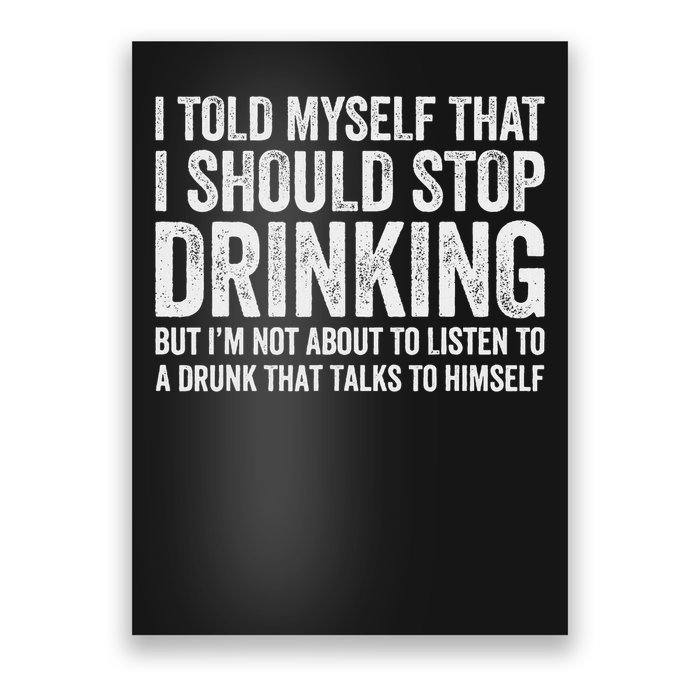 I Told Myself That I Should Stop Drinking Poster