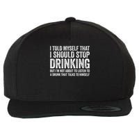 I Told Myself That I Should Stop Drinking Wool Snapback Cap