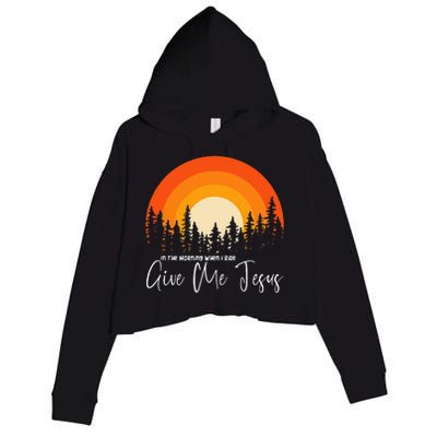 In The Morning When I Rise Give Me Jesus Crop Fleece Hoodie