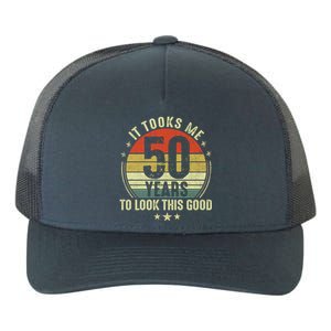 It Took Me 50 Years To Look This Good 50th Birthday Yupoong Adult 5-Panel Trucker Hat