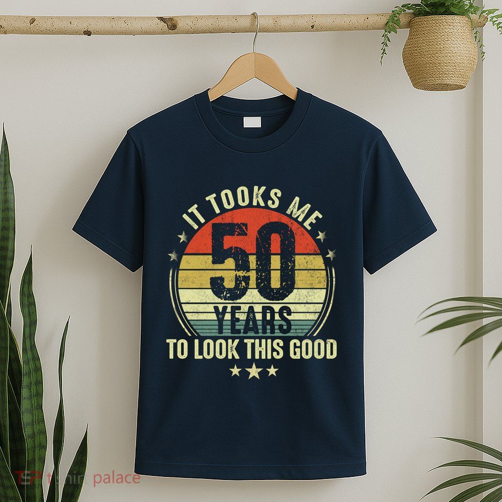 It Took Me 50 Years To Look This Good 50th Birthday T-Shirt