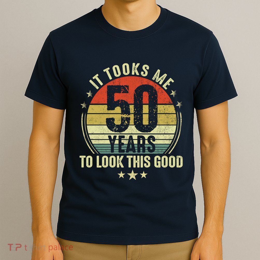 It Took Me 50 Years To Look This Good 50th Birthday T-Shirt