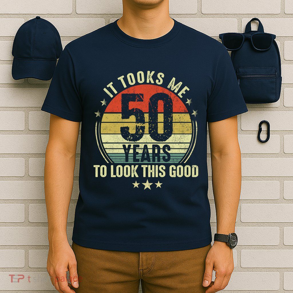 It Took Me 50 Years To Look This Good 50th Birthday T-Shirt