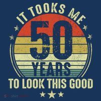 It Took Me 50 Years To Look This Good 50th Birthday T-Shirt